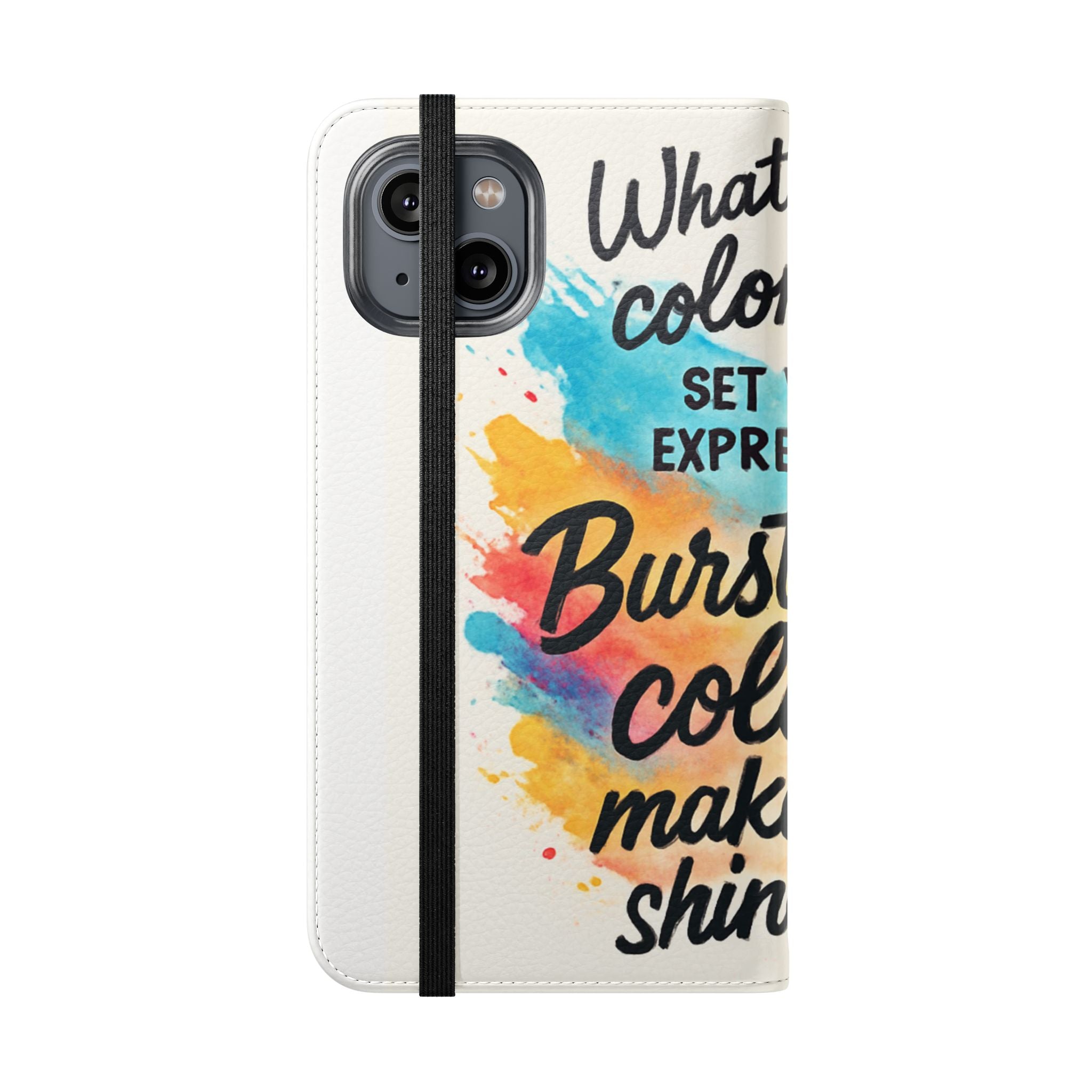 Flip Case - "Burst Into Your Colors" Inspirational Wallet Phone Case