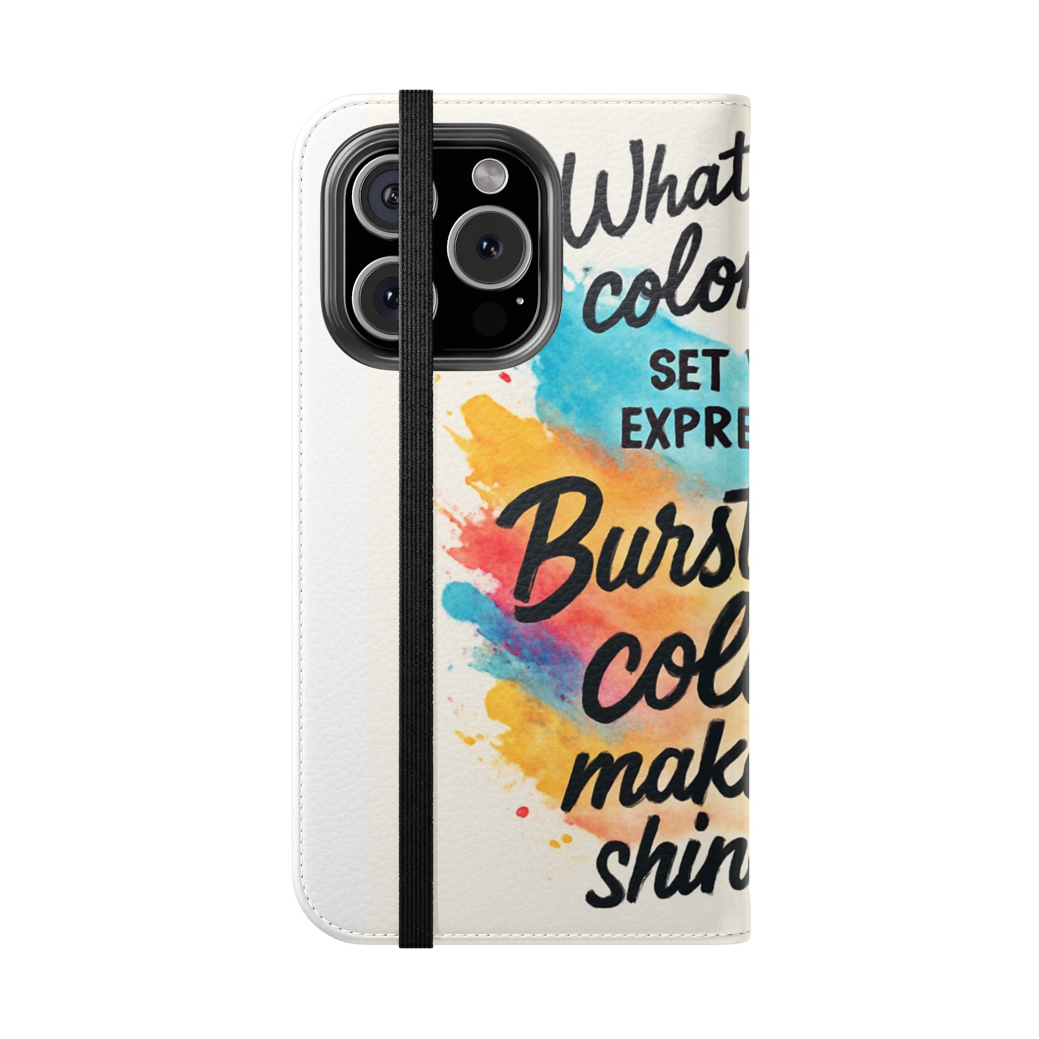 Flip Case - "Burst Into Your Colors" Inspirational Wallet Phone Case